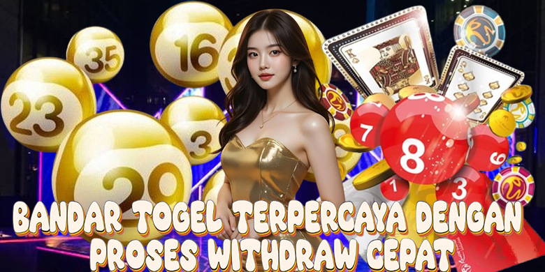 Bandar Togel Terpercaya dengan Proses Withdraw Cepat
