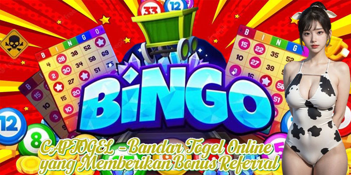 CAPTOGEL – Bandar Togel Online yang Memberikan Bonus Referral