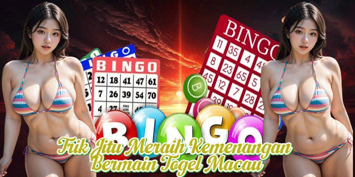 Trik Jitu Meraih Kemenangan Bermain Togel Macau