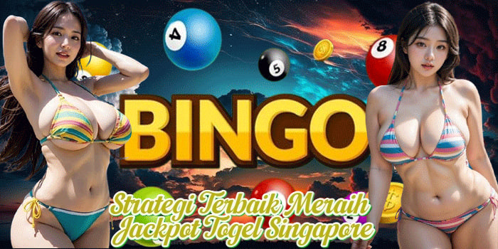 Strategi Terbaik Meraih Jackpot Togel Singapore