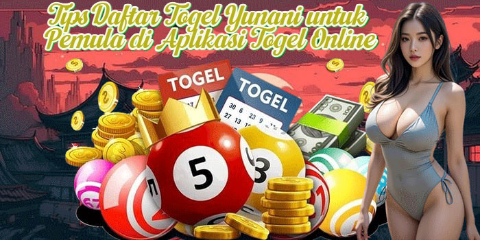 Tips Daftar Togel Yunani untuk Pemula di Aplikasi Togel Online